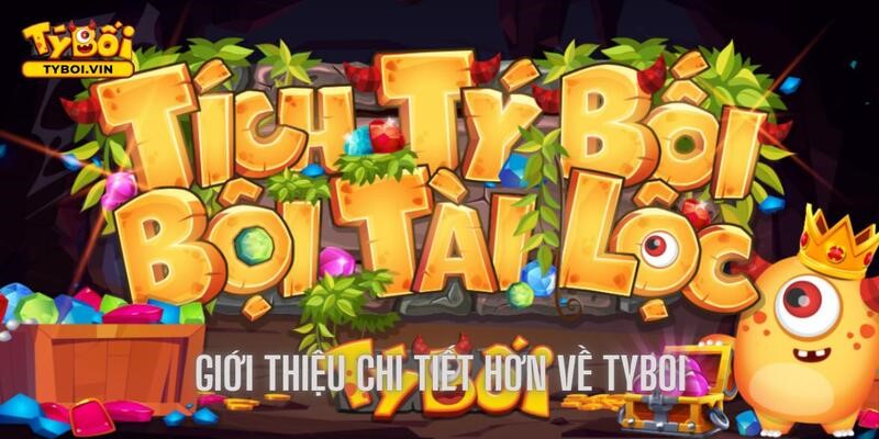 Giới thiệu Tyboi, chi tiết hơn về cổng game có 1 không 2